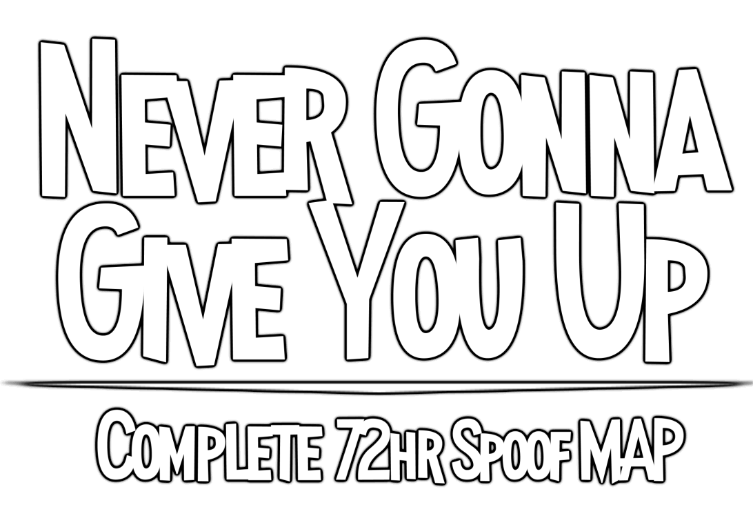 NEVER GONNA GIVE YOU UP: Complete 72hr Spoof MAP